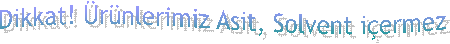 Dikkat! �r�nlerimiz Asit, Solvent i�ermez